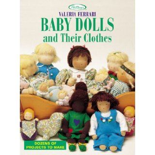 Baby Dolls and Their Clothes Dozens of Projects to Make (Pastimes) Valeria Ferrari 9781564773340 Books