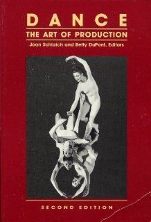 Dance The Art of Production Joan Schlaich, Betty Dupont 9780916622688 Books