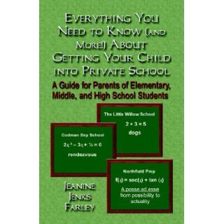 Everything You Need to Know (and More) About Getting Your Child into Private School Jeanine Jenks Farley 9781591137511 Books