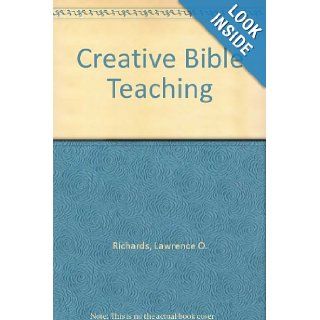 Creative Bible Teaching Lawrence O. Richards Books