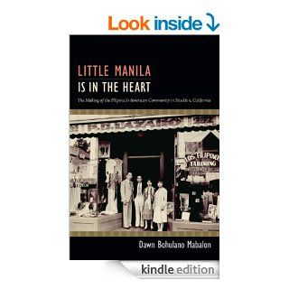Little Manila Is in the Heart The Making of the Filipina/o American Community in Stockton, California eBook Dawn Bohulano Mabalon Kindle Store