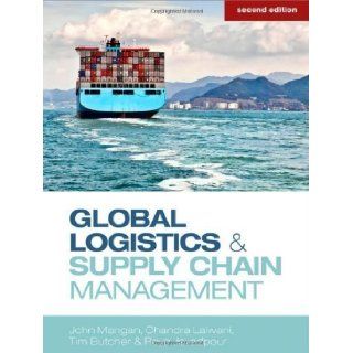 Global Logistics and Supply Chain Management 2nd (second) Edition by Mangan, John, Lalwani, Chandra, Butcher, Tim, Javadpour, Roy [2011] Books