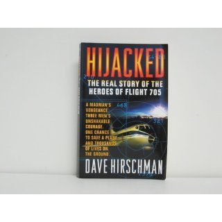 Hijacked The Real Story of the Heroes of Flight 705 Dave Hirschman 9780440613886 Books