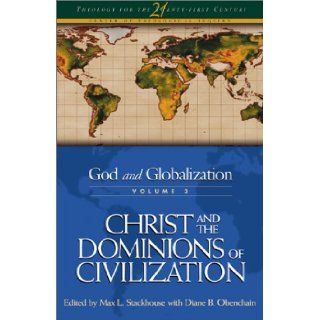 God and Globalization Volume 3 Christ and the Dominions of Civilization (Theology for the 21st Century) Max L. Stackhouse, Diane B. Obenchain Books