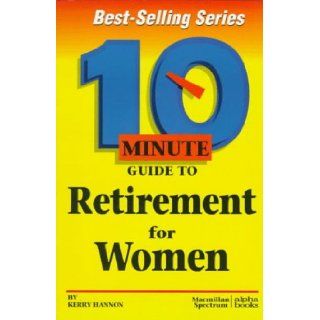 10 Minute Guide to Retirement for Women (10 Minute Guides) Kerry Hannon 9780028611792 Books