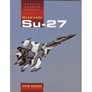 Sukhoi Su 27 (Famous Russian Aircraft) (9781857802474) Yefim Gordon Books