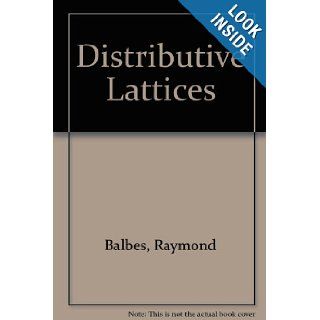 Distributive Lattices Raymond Balbes, Philip Dwinger 9780826201638 Books