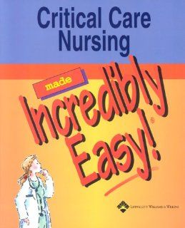 Critical Care Nursing Made Incredibly Easy (Incredibly Easy Series®) (9781582552675) Springhouse Books