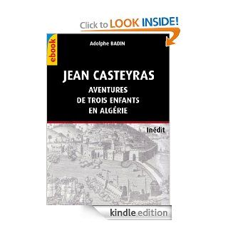 Jean Casteyras   Aventures de trois enfants en Algrie (French Edition)   Kindle edition by Adolphe BADIN. Children Kindle eBooks @ .