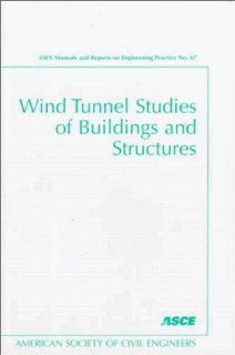 Wind Tunnel Studies of Buildings and Structures (Asce Manual and Reports on Engineering Practice) J. E. Cermak, Nicholas Isyumov, American Society of Civil Engineers Task Committee on Manual of practi 9780784403198 Books