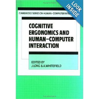 Cognitive Ergonomics and Human Computer Interaction (Cambridge Series on Human Computer Interaction) J. Long, A. Whitefield 9780521371797 Books