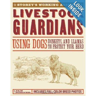 Livestock Guardians Using Dogs, Donkeys, and Llamas to Protect Your Herd (Storey's Working Animals) Jan Vorwald Dohner 9781580176958 Books