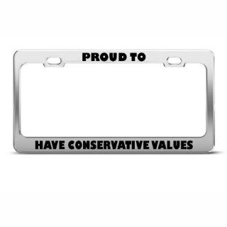 Proud To Have Conservative Values Funny License Plate Frame Tag Holder Automotive