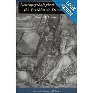 Neuropsychological Effects of the Psychiatric Disorders Simon F Crowe 9789057023774 Books