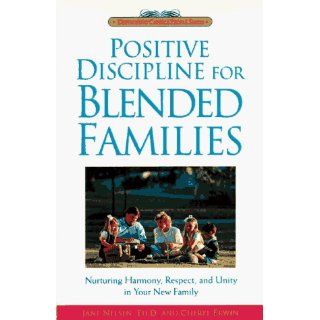 Positive Discipline for Blended Families Nurturing Harmony, Respect, and Unity in Your New Stepfamily Jane Nelsen Ed.D., Cheryl Erwin, H. Stephen Glenn 0086874510357 Books