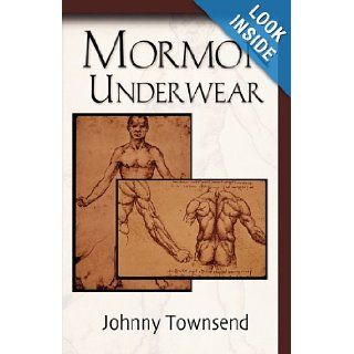 Mormon Underwear Johnny Townsend 9781609100445 Books