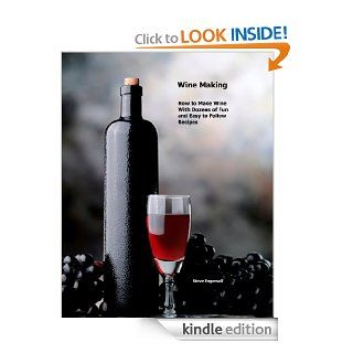 Wine Making How to Make Wine With Dozens of Fun and Easy to Follow Recipes eBook Steve Engersoll Kindle Store