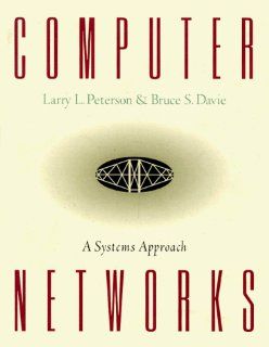 Computer Networks A Systems Approach (Morgan Kaufmann Series in Networking) Larry L. Peterson, Bruce S. Davie 9781558603684 Books