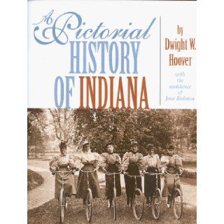 A Pictorial History of Indiana Dwight W Hoover, Jane Rodman 9780253334824 Books