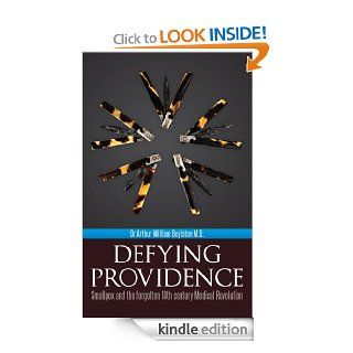 Defying Providence Smallpox and the forgotten 18th century Medical Revolution eBook Arthur Boylston Kindle Store