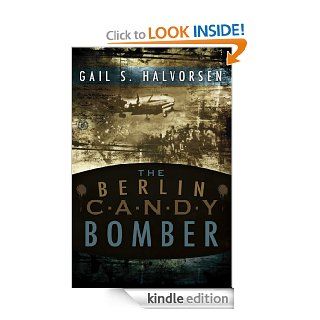 The Berlin Candy Bomber eBook Gail S. Halverson Kindle Store