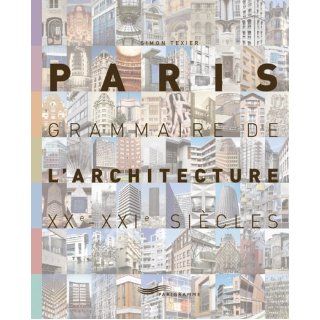 Paris Grammaire De L'Architecture Xxe Xxie Siecle Simon Texier 9782840964469 Books