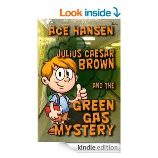 Julius Caesar Brown and the Green Gas Mystery   Kindle edition by Ace Hansen. Children Kindle eBooks @ .