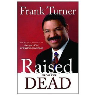 Raised from the Dead The Personal Testimony of America's First Evangelical Anchorman [RAISED FROM THE DEAD  OS] Books