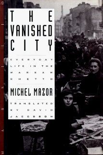 The Vanished City Everyday Life in the Warsaw Ghetto Michel Mazor, David Jacobson 9780941419932 Books