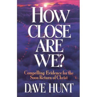 How Close Are We? Dave Hunt 9780890819043 Books