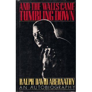 And the walls came tumbling down; an autobiography. Ralph David Abernathy Books
