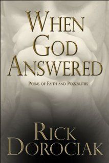 When God Answered Poems of Faith and Possibilities Rick Dorociak 9781424183005 Books