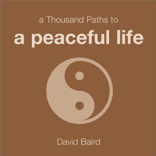 A Thousand Paths to a Peaceful Life David Baird 9781840723717 Books