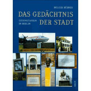 Das Gedachtnis der Stadt Gedenktafeln in Berlin (German Edition) Holger Hubner 9783870243791 Books