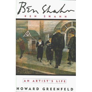 Ben Shahn An Artist's Life Howard Greenfeld 9780679419327 Books