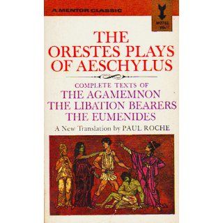 The Orestes Plays of Aeschylus (Mentor Series) Aeschylus, Paul Roche 9780451623218 Books