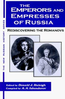 The Emperors and Empresses of Russia Rediscovering the Romanovs (The New Russian History) (9781563247606) Akhmed Akhmedovich Iskenderov, Donald J. Raleigh Books