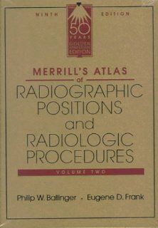 Merrill's Atlas of Radiographic Positions and Radiologic Procedures (Volume Two) (9780849347276) Philip W. Ballinger PhD  RT(R)  FAERS  FASRT, Bruce W. Long MS  RT(R)(CV)  FASRT, Jeannean H. Rollins, Eugene D. Frank MA  RT(R)  FASRT  FAEIRS, Barbara J