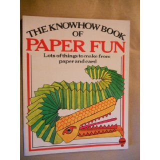 Knowhow Book of Paper Fun (Know How Books) Annabelle Curtis, Judy Hindley 9780860200017 Books