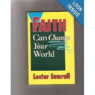 Faith can change your world Lester Frank Sumrall 9780937580172 Books