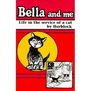 Bella and Me Life in the Service of a Cat Herbert Block 9781566250528 Books