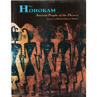 The Hohokam Ancient People of the Desert David Grant Noble 9780933452299 Books