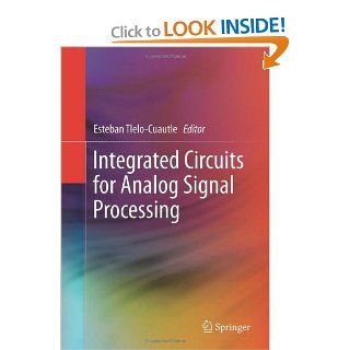 Integrated Circuits for Analog Signal Processing Esteban Tlelo Cuautle 9781461413820 Books