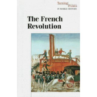 The French Revolution (Turning Points in World History) Don Nardo 9781565109346 Books