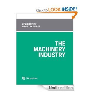CFA Institute Industry Guides The Machinery Industry eBook Anthony M. Fiore Kindle Store