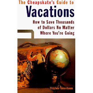 Cheapskate Gd to Vacations How to Save Thousands of Dollars No Matter Where You're Going Stephen Tanenbaum 9780806518329 Books