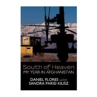 [ South of Heaven My Year in Afghanistan[ SOUTH OF HEAVEN MY YEAR IN AFGHANISTAN ] By Flores, Daniel ( Author )Jul 25 2011 Paperback Daniel Flores Books