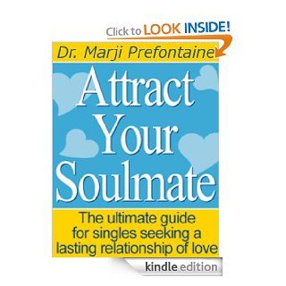 Attract Your Soulmate The Ultimate Guide for Singles Seeking a Lasting Relationship of Love eBook Marji Prefontaine Kindle Store