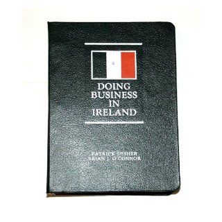 Doing business in Ireland Patrick Ussher, Brian J. O'Connor 9780820511115 Books
