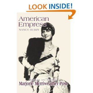 American Empress The Life and Times of Marjorie Merriweather Post Nancy Rubin Stuart 9780595301461 Books